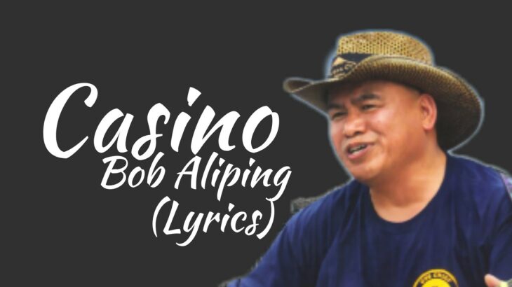 Casino – Bob Aliping (Lyrics)
